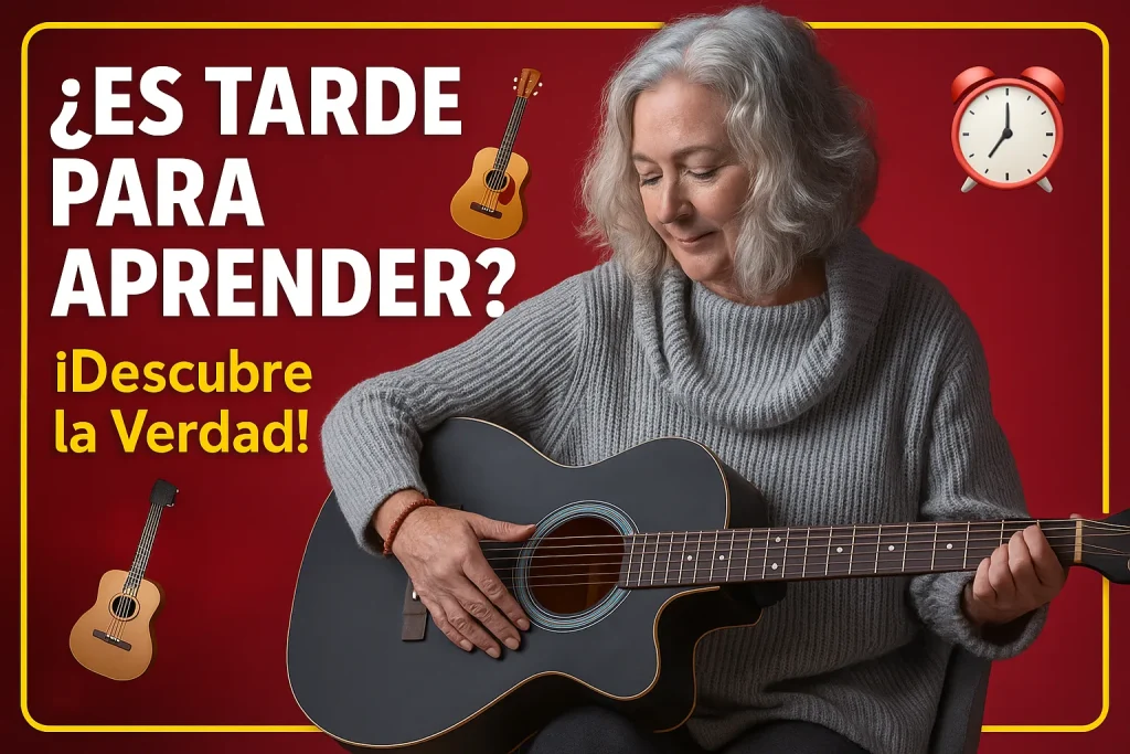 Mujer mayor tocando la guitarra junto al texto «¿Es tarde para aprender? ¡Descubre la verdad!»